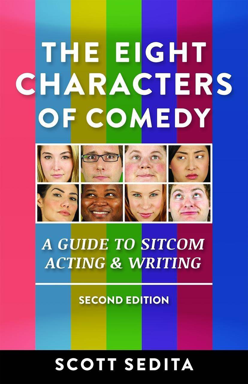 The Eight Characters of Comedy: A Guide to Sitcom Acting & Writing Art & Photography Scott Sedita