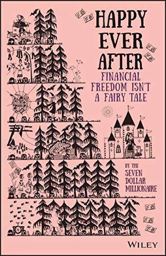Happy Ever After: Financial Freedom Isn't a Fairy Tale Business and Investments Seven Dollar Millionaire