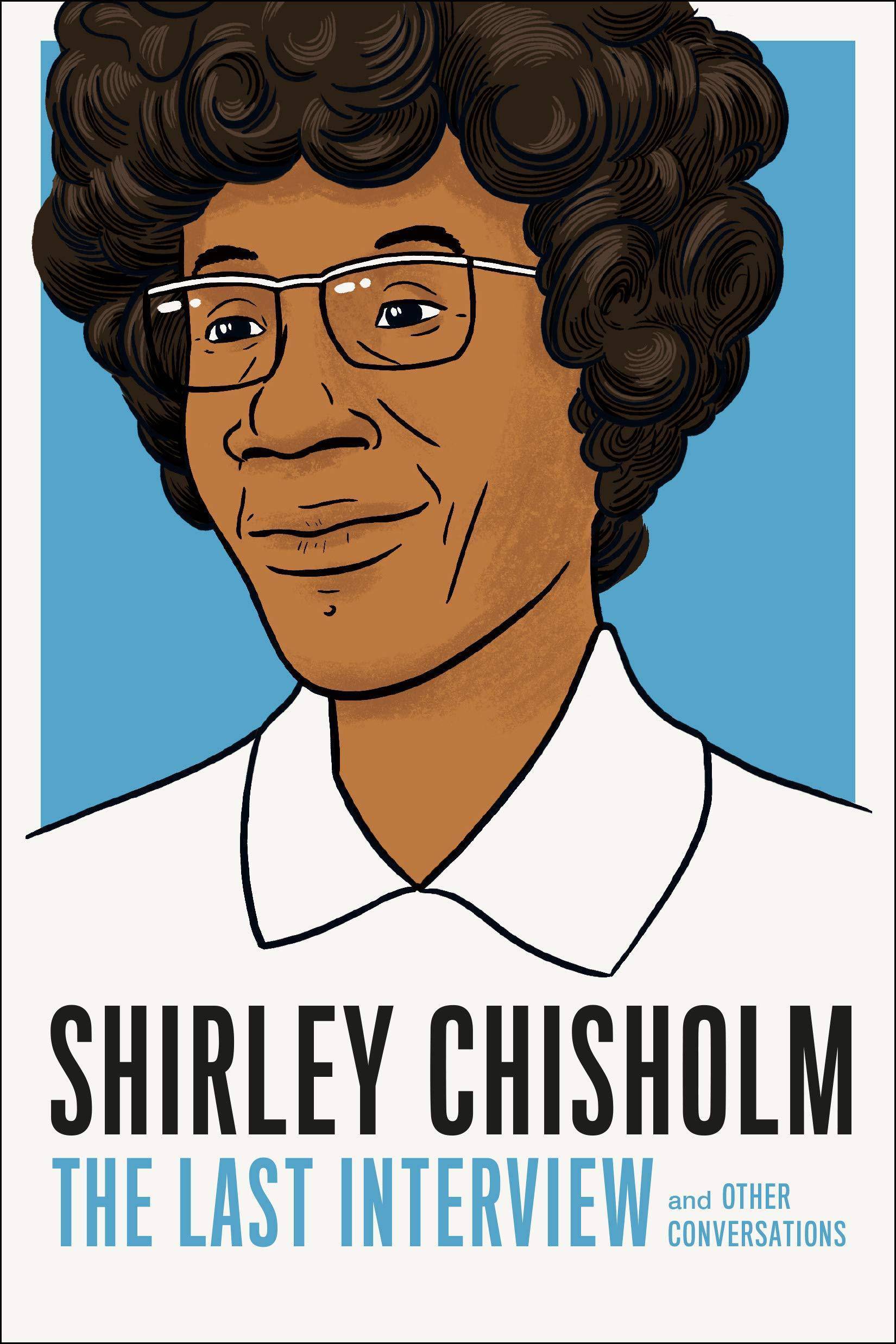 Shirley Chisholm: The Last Interview: And Other Conversations History Shirely Chisholm