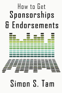How to Get Sponsorships and Endorsements: Get Funding for Bands, Non-Profits, and more! Paperback Simon Tam