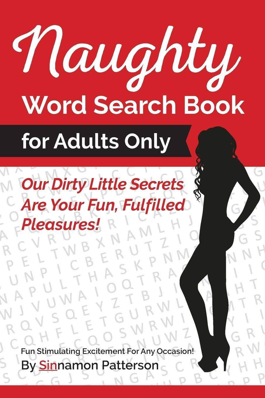 Naughty Word Search Book For Adults Only: Our Dirty Little Secrets Are Your Fun, Fulfilled Pleasures! History | Criticism Sinnamon Patterson