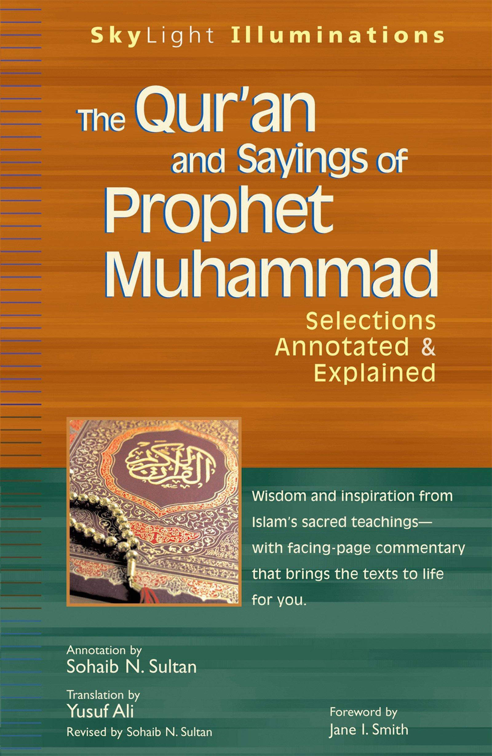The Qur'an and Sayings of Prophet Muhammad: Selections Annotated & Explained Religion & Spirituality Sohaib N. Sultan