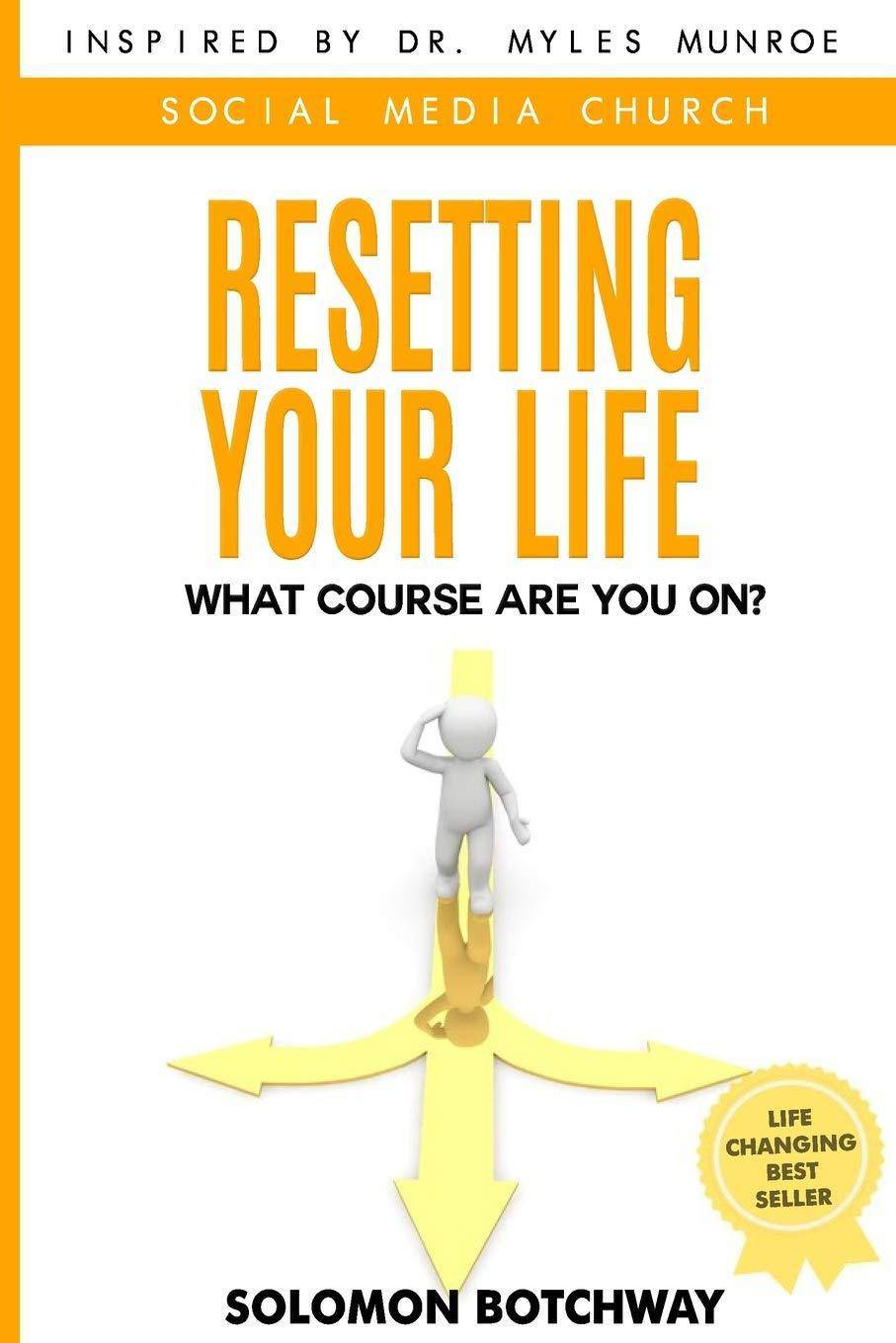 Resetting Your Life: What Course Are You On? - Inspired By Dr Myles Munroe Christian Living Solomon Botchway