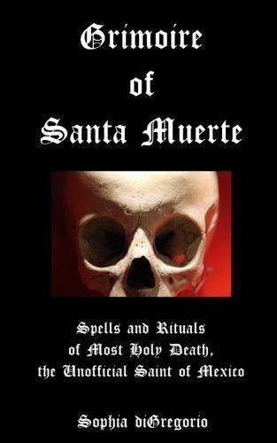 Grimoire of Santa Muerte: Spells and Rituals of Most Holy Death, the Unofficial Religion | spirituality | New Age Sophia diGregorio