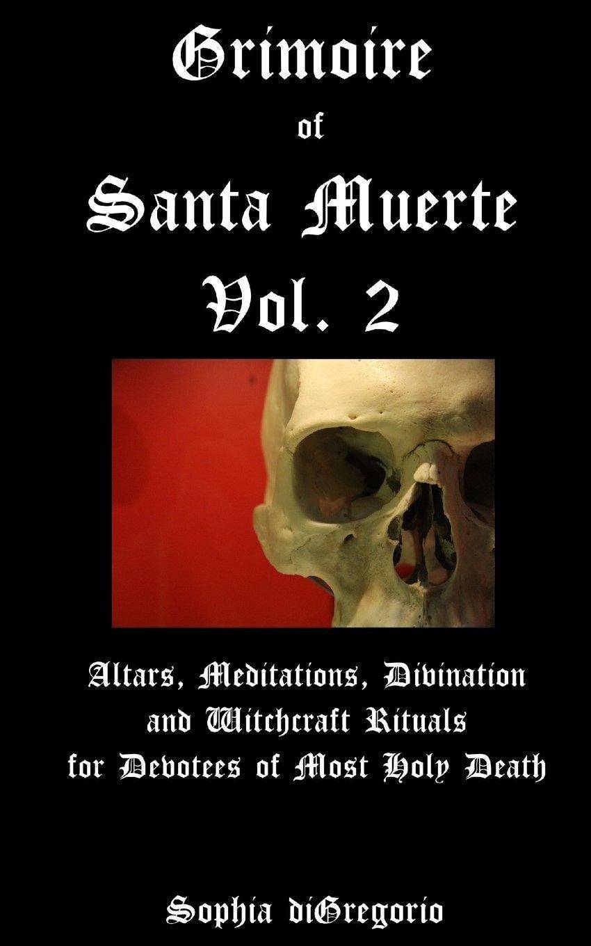 Grimoire of Santa Muerte, Vol. 2: Altars, Meditations, Divination and Witchcraft Rituals for Devotees of Most Holy Death Paperback Winter Tempest Books