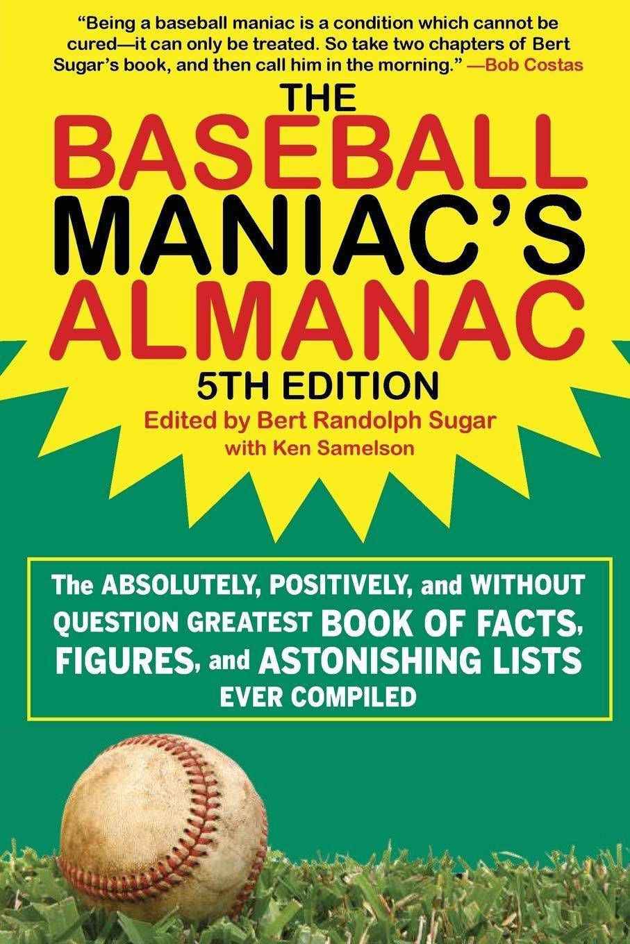 The Baseball Maniac's Almanac: The Absolutely, Positively, and Without Question Greatest Book of Facts, Figures, and Astonishing Lists Ever Compiled Sports Publications Sports Publishing