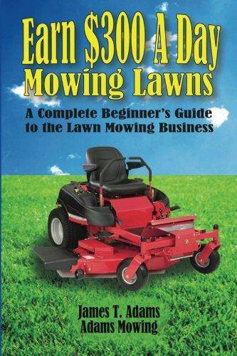 Earn $300 a Day Mowing Lawns - SureShot Books Publishing LLC
