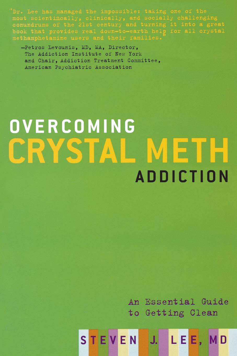 Overcoming Crystal Meth Addiction: An Essential Guide to Getting Clean Health Fitness & Dieting Steven J. Lee