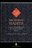 The Book of Hadith: Sayings of the Prophet Muhammad from the Mishkat Al Masabih Charles Le Gai Eaton