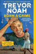 Born a Crime: Stories from a South African Childhood Trevor Noah