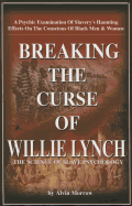Breaking the Curse of Willie Lynch: The Science of Slave Psychology Alvin Morrow