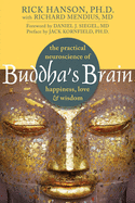 Buddha's Brain: The Practical Neuroscience of Happiness, Love, and Wisdom Rick Hanson
