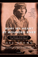 Bury My Heart at Wounded Knee: An Indian History of the American West Dee Brown