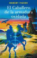 El Caballero de la Armadura Oxidada Robert Fisher