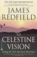 The Celestine Vision: Living the New Spiritual Awareness James Redfield