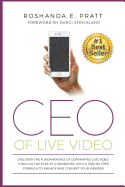 CEO Of Live Video: Discover The Fundamentals Of Dominating Live Video Through The Eyes Of A Producer, With A Step-By-Step Formula To Enga Roshanda E. Pratt