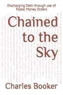 Chained to the Sky: Discharging Debt through use of Postal Money Orders Charles Booker
