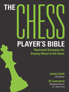 The Chess Player's Bible: Illustrated Strategies for Staying Ahead of the Game James Eade | Al Lawrence