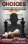Choices - Censored: Lessons Learned From a Repeat Offender Ron L James
