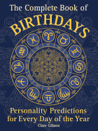 The Complete Book of Birthdays: Personality Predictions for Every Day of the Yearvolume 1 Clare Gibson
