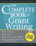 The Complete Book of Grant Writing: Learn to Write Grants Like a Professional Nancy Burke Smith