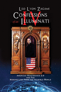 Confessions of an Illuminati Volume IV: American Renaissance 2.0 and the missing link from the Invisible World Leo L. Zagami