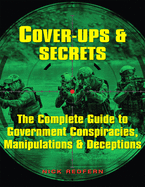 Cover-Ups & Secrets: The Complete Guide to Government Conspiracies, Manipulations & Deceptions Nick Redfern