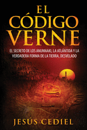 El Código Verne: El secreto de los Anunnaki, la Atlántida y la verdadera forma de la Tierra (desvelado) sureshotbooks.com