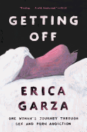 Getting Off: One Woman's Journey Through Sex and Porn Addiction sureshotbooks.com