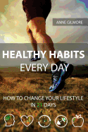 Healthy Habits Every Day: How To Change Your Lifestyle In 21 Days sureshotbooks.com