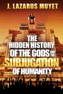 The Hidden History of the Gods and the Subjugation of Humanity sureshotbooks.com