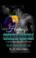 Hotwife and Cuckold Erotica: Cuckolding President Tramp: Secretly Servicing the First Lady sureshotbooks.com