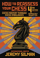 How to Reassess Your Chess: Chess Mastery Through Chess Imbalances sureshotbooks.com