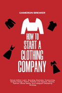 How to Start a Clothing Company - Deluxe Edition Learn Branding, Business, Outsourcing, Graphic Design, Fabric, Fashion Line Apparel, Shopify, Fashion sureshotbooks.com