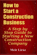 How to Start a Construction Business: A Step by Step Guide to Starting a New Construction Company sureshotbooks.com