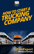 How To Start a Trucking Company: Your Step-By-Step Guide To Starting a Trucking Company sureshotbooks.com