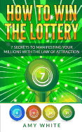 How to Win the Lottery: 7 Secrets to Manifesting Your Millions With the Law of Attraction sureshotbooks.com