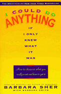 I Could Do Anything If I Only Knew What It Was: How to Discover What You Really Want and How to Get It sureshotbooks.com