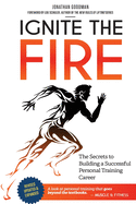 Ignite the Fire: The Secrets to Building a Successful Personal Training Career sureshotbooks.com