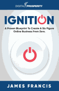 Ignition: A Proven Blueprint To Create A Six Figure Online Business From Zero sureshotbooks.com