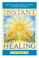 Instant Healing: Gain Inner Strength, Empower Yourself, and Create Your Destiny sureshotbooks.com