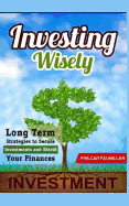 Investing Wisely: Long Term Strategies to Secure Investments and Shield Your Finances sureshotbooks.com
