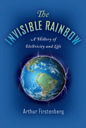The Invisible Rainbow: A History of Electricity and Life sureshotbooks.com