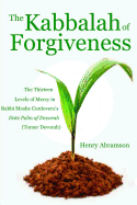 The Kabbalah of Forgiveness: The Thirteen Levels of Mercy In Rabbi Moshe Cordovero's Date Palm of Devorah (Tomer Devorah) sureshotbooks.com