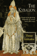 The Kybalion: A Study of The Hermetic Philosophy of Ancient Egypt and Greece sureshotbooks.com