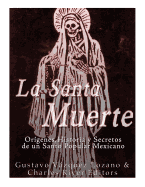 La Santa Muerte: Origenes, Historia y Secretos de un Santo Popular Mexicano sureshotbooks.com