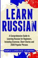 Learn Russian: A Comprehensive Guide to Learning Russian for Beginners, Including Grammar, Short Stories and 2500 Popular Phrases sureshotbooks.com