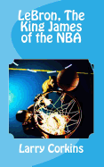 LeBron, The King James of the NBA sureshotbooks.com