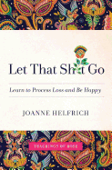 Let That Shit Go: Learn to Process Loss and Be Happy sureshotbooks.com