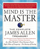 Mind Is the Master: The Complete James Allen Treasury sureshotbooks.com
